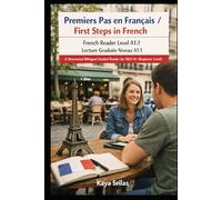 Premiers Pas en Français / First Steps in French - French Reader Level A1.1 / Lecture Graduée Niveau A1.1: A Structured Bilingual Graded Reader for DELF A1 (Beginner Level)