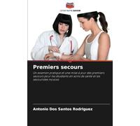 Premiers secours: Un examen pratique et une mise à jour des premiers secours pour les étudiants en soins de santé et les secouristes novices