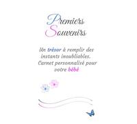 Premiers Souvenirs: Un trésor à remplir des instants inoubliables - Carnet personnalisé pour votre bébé