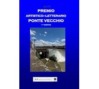 Premio artistico letterario Ponte Vecchio. Antologia del premio