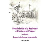 Premio Letterario Nazionale Città di Ascoli Piceno. Antologia thang. Terza edizione. Ediz. integrale