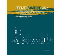 Premio Marche 2022. Biennale d'arte contemporanea. Rassegna regionale. Ediz. a colori