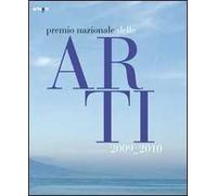 Premio nazionale della arti 2009-2010. Catalogo della mostra (Napoli, 17 giugno-5 luglio 2010). Ediz. italiana e inglese