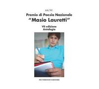 Premio nazionale di poesia Masio Lauretti 7ª edizione. Antologia