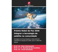 Prémio Nobel da Paz 2026 Integrar a tecnologia de satélite na comunidade: Estratégias económicas baseadas no desenvolvimento sustentável em situações de conflito, guerra e catástrofes naturais
