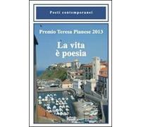 Premio Teresa Pianese 2013. La vita è poesia