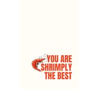 Premium 120-page lined notebook “You are shrimply The best » - 15.24 x 22.86 cm (6 x 9 po) journal for writing, Note-Taking, and Organizing - Perfect for Work, School, or Personnal Use