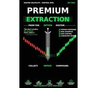 PREMIUM EXTRACTION: FROM THE OPTION DOCTOR: A Complete System to Turn Volatility Into Your Edge