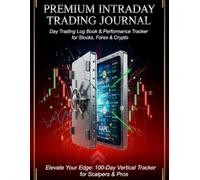 "Premium Intraday Trading Journal: Day Trading Log Book & Performance Tracker for Stocks, Forex & Crypto (100-Day Template)".