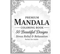 Premium Mandala Coloring Book: 50 Beautiful Designs for Stress Relief & Relaxation
