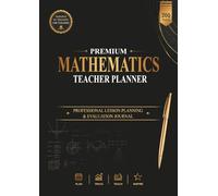 Premium Mathematics Teacher Planner: Professional Lesson Planning, Student Tracking, Evaluation & Reflection Journal for Math Teachers