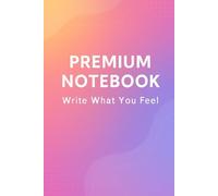 PREMIUM NOTEBOOK: Write What You Feel