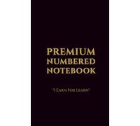 Premium Numbered Notebook - 120 Numbered Pages: 5×8 Luxury Edition | “I Earn For Learn” Author Series