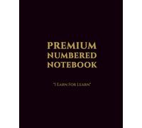 Premium Numbered Notebook - 120 Numbered Pages: 7.5 × 9.25 Luxury Edition | “I Earn For Learn” Author Series