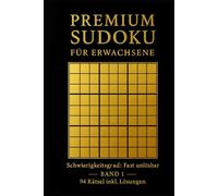 PREMIUM SUDOKU für Erwachsene: Schwierigkeitsgrad: Fast unlösbar - 94 Rätsel inkl. Lösungen