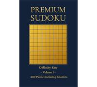 Premium Sudoku: Volume 1: 200 Puzzles with Solutions - Difficulty: Easy