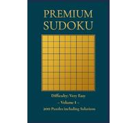 Premium Sudoku: Volume 1: 200 Puzzles with Solutions - Difficulty: Very Easy