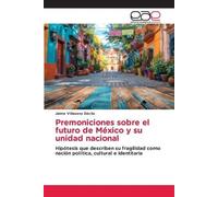 Premoniciones sobre el futuro de México y su unidad nacional