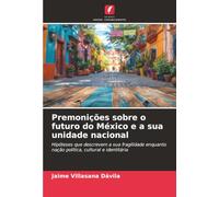 Premonições sobre o futuro do México e a sua unidade nacional: Hipóteses que descrevem a sua fragilidade enquanto nação política, cultural e identitária