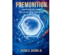 Premonition: How premonitions change your life for the better or worse