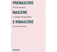 Prenascere, nascere e rinascere. Lo sviluppo neuropsicologico nei primi mesi di vita