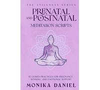 Prenatal and Postnatal Meditation Scripts: 15 Guided Practices for Pregnancy, Bonding, and Emotional Support