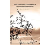 Prendere in mano la propria vita. Lavoro sulla biografia personale