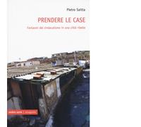 Prendere le case di Pietro Saitta - Editore: Ombre Corte, 2018