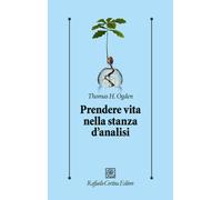 Prendere vita nella stanza d'analisi [Paperback] [Jul 08, 2022] Ogden, Thomas H.
