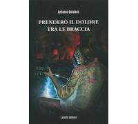 Prendero' il Dolore tra le Braccia. - [Laruffa]