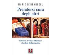 Prendersi cura degli altri. Pazienti, medici, infermieri e la sfida della malattia