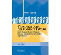 Prendersi cura del luogo di lavoro. Progettare, gestire e utilizzare lo spazio ufficio attraverso indicatori di prestazione