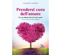 Prendersi cura dell'amore. Che cosa abbiamo fatto del nostro sogno? Percorsi formativi sulla coniugalità