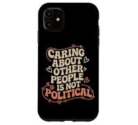 Prendersi cura delle altre persone non è giustizia sociale politica Custodia per iPhone 11
