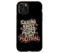 Prendersi cura delle altre persone non è giustizia sociale politica Custodia per iPhone 11 Pro