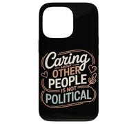 Prendersi cura delle altre persone non è giustizia sociale politica Custodia per iPhone 13 Pro