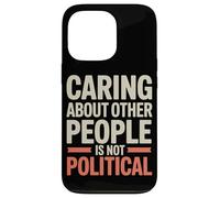 Prendersi cura delle altre persone non è giustizia sociale politica Custodia per iPhone 13 Pro