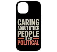 Prendersi cura delle altre persone non è giustizia sociale politica Custodia per iPhone 14