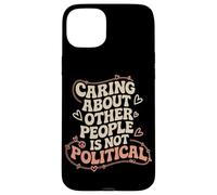 Prendersi cura delle altre persone non è giustizia sociale politica Custodia per iPhone 15 Plus