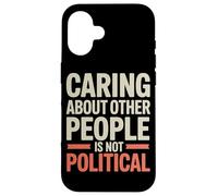 Prendersi cura delle altre persone non è giustizia sociale politica Custodia per iPhone 16