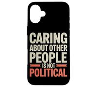 Prendersi cura delle altre persone non è giustizia sociale politica Custodia per iPhone 16 Plus