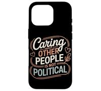 Prendersi cura delle altre persone non è giustizia sociale politica Custodia per iPhone 16 Pro
