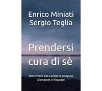 Prendersi cura di sè: Non vivere più a propria insaputa Domande e Risposte