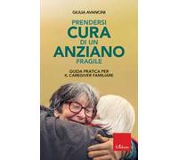 Prendersi cura di un anziano fragile. Guida pratica per il caregiver familiare