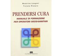 Prendersi cura. Manuale di formazione per operatori socio-sanitari