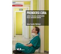 Prendersi cura. Saperi e percorsi antropologici per gli operatori sanitari