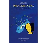 Prendersi cura. Sul senso dell'esperienza psicoanalitica