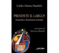 Prendete il largo Eucaristia e dinamismo ecclesiale - Martini Carlo Maria...