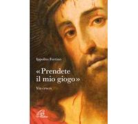 «Prendete il mio giogo». Via Crucis