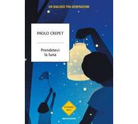 Prendetevi la luna. Un dialogo tra generazioni